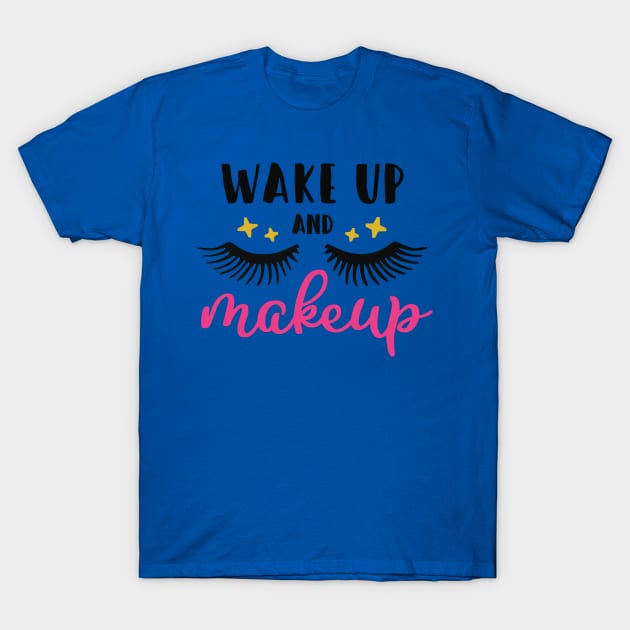 wake up and make up 1 T-Shirt by berthaaurelia